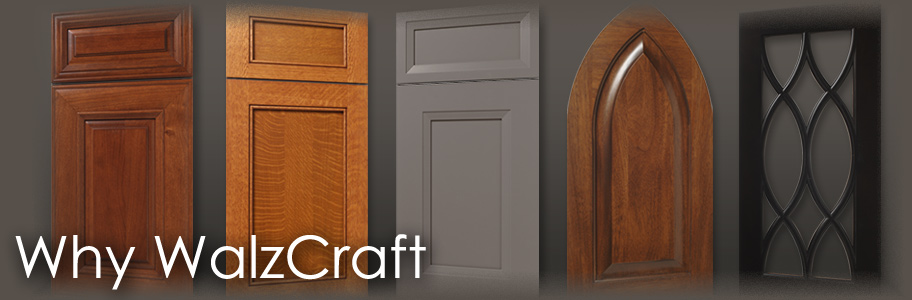 Why WalzCraft, The simple truth… WalzCraft products offer extraordinary value.